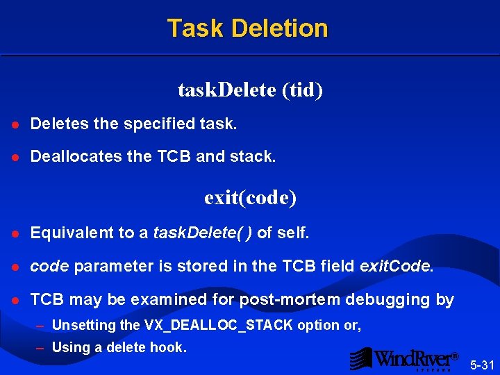 Task Deletion task. Delete (tid) l Deletes the specified task. l Deallocates the TCB