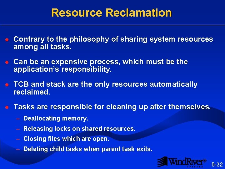 Resource Reclamation l Contrary to the philosophy of sharing system resources among all tasks.