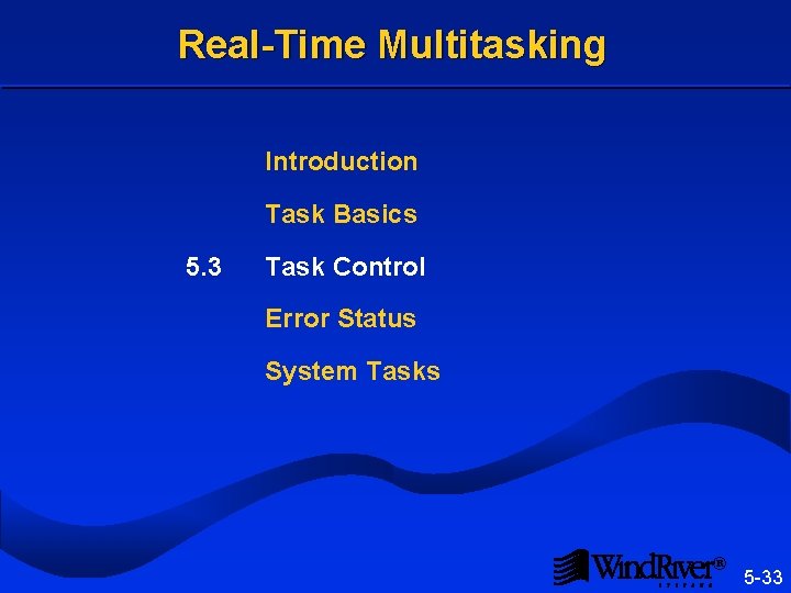 Real-Time Multitasking Introduction Task Basics 5. 3 Task Control Error Status System Tasks ®