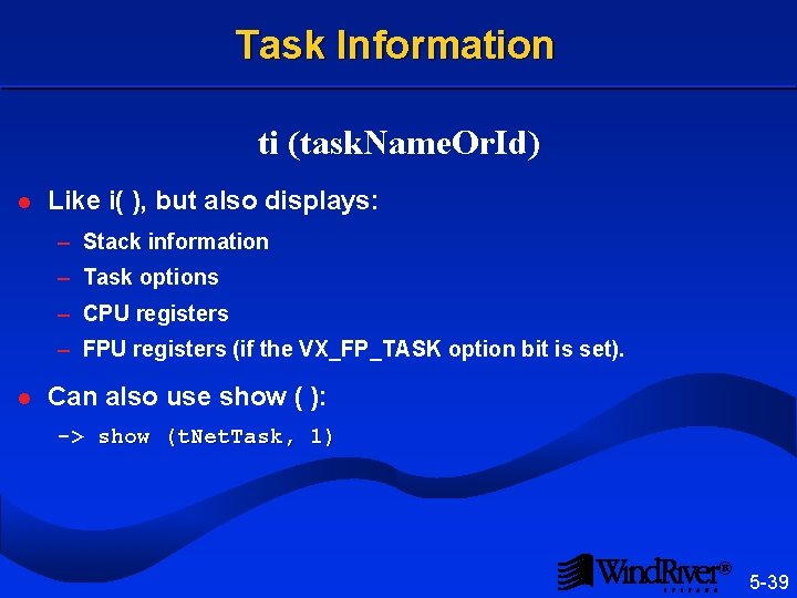 Task Information ti (task. Name. Or. Id) l Like i( ), but also displays: