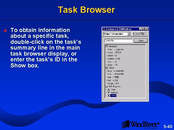 Task Browser l To obtain information about a specific task, double-click on the task’s