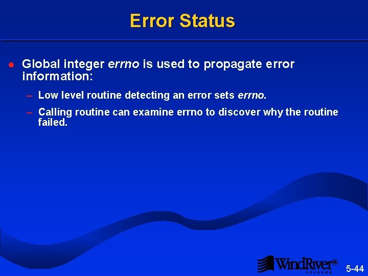 Error Status l Global integer errno is used to propagate error information: – Low