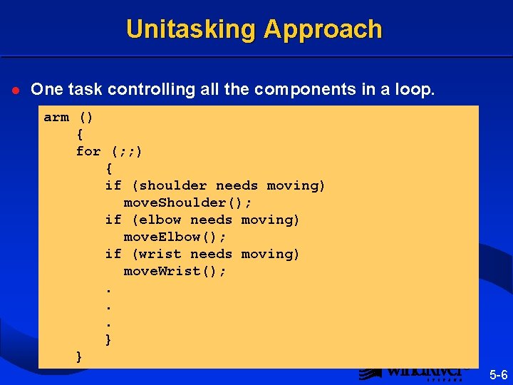 Unitasking Approach l One task controlling all the components in a loop. arm ()