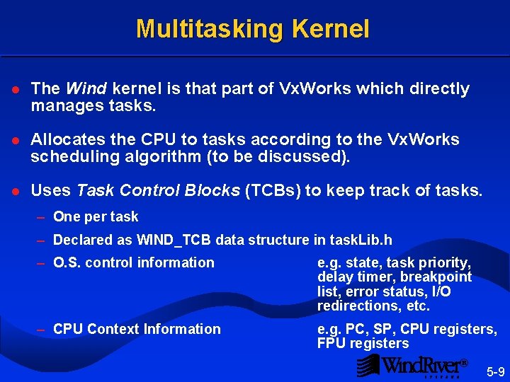 Multitasking Kernel l The Wind kernel is that part of Vx. Works which directly