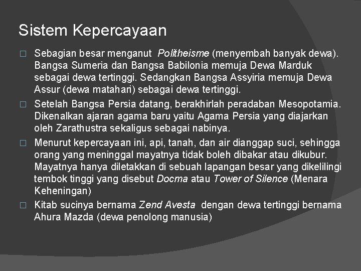 Sistem Kepercayaan Sebagian besar menganut Politheisme (menyembah banyak dewa). Bangsa Sumeria dan Bangsa Babilonia