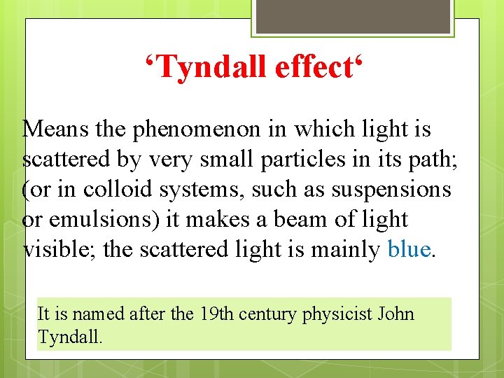 ‘Tyndall effect‘ Means the phenomenon in which light is scattered by very small particles