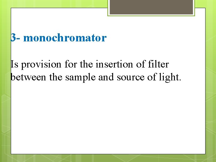 3 - monochromator Is provision for the insertion of filter between the sample and