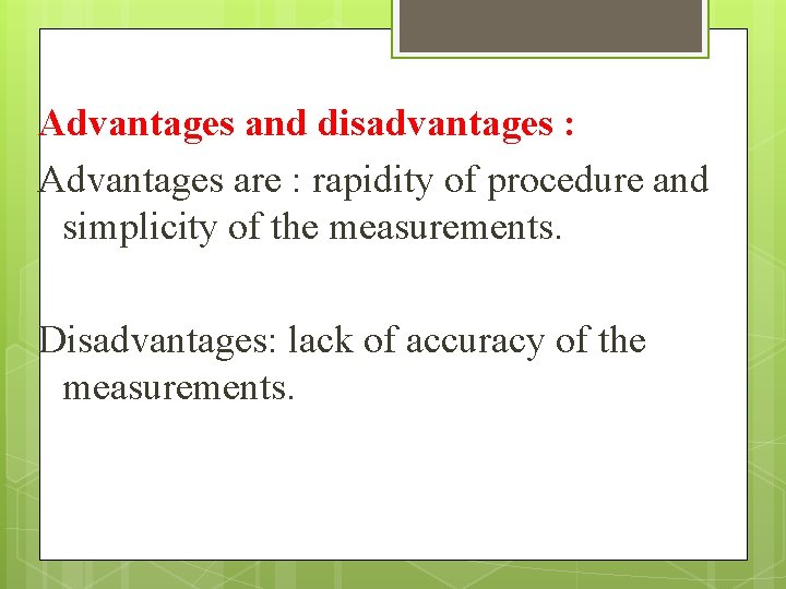 Advantages and disadvantages : Advantages are : rapidity of procedure and simplicity of the