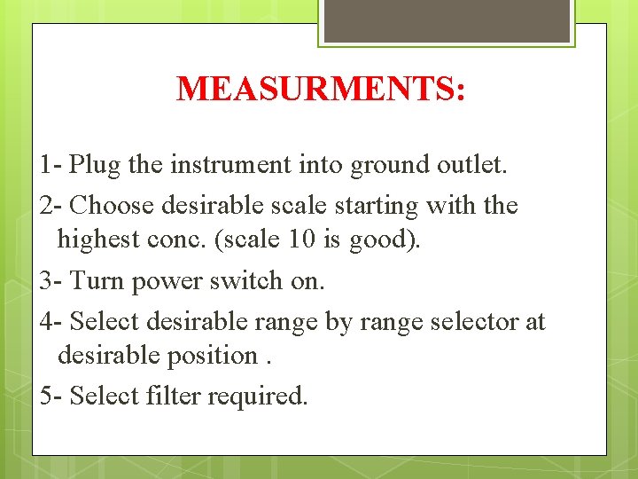 MEASURMENTS: 1 - Plug the instrument into ground outlet. 2 - Choose desirable scale