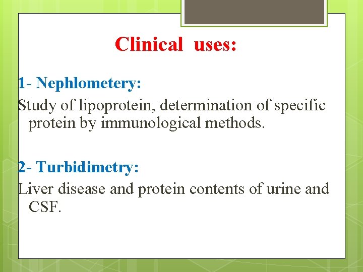 Clinical uses: 1 - Nephlometery: Study of lipoprotein, determination of specific protein by immunological