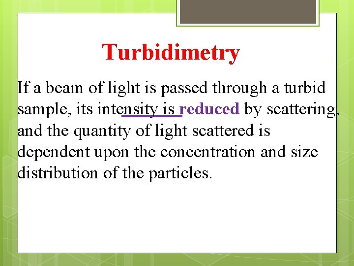 Turbidimetry If a beam of light is passed through a turbid sample, its intensity