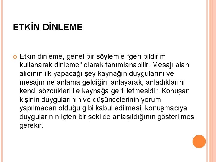 ETKİN DİNLEME Etkin dinleme, genel bir söylemle “geri bildirim kullanarak dinleme” olarak tanımlanabilir. Mesajı