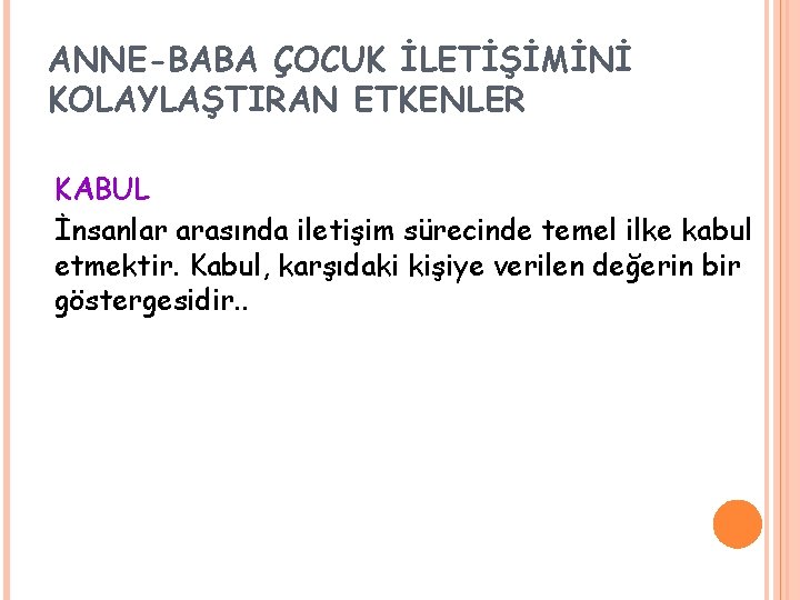 ANNE-BABA ÇOCUK İLETİŞİMİNİ KOLAYLAŞTIRAN ETKENLER KABUL İnsanlar arasında iletişim sürecinde temel ilke kabul etmektir.