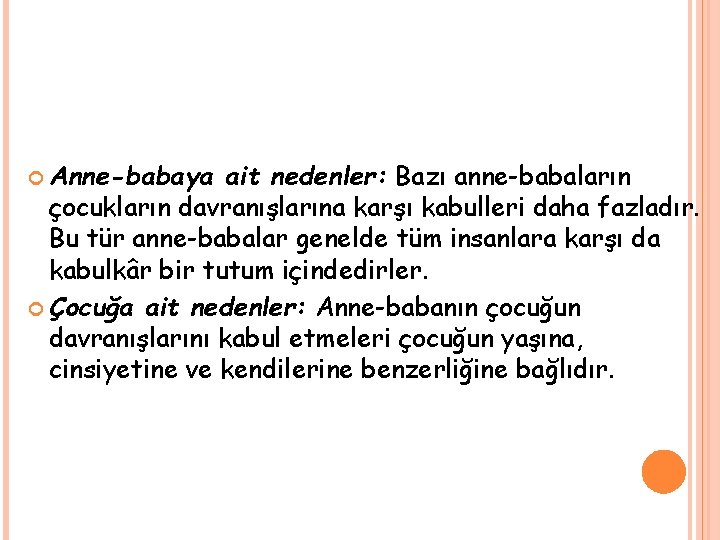  Anne-babaya ait nedenler: Bazı anne-babaların çocukların davranışlarına karşı kabulleri daha fazladır. Bu tür