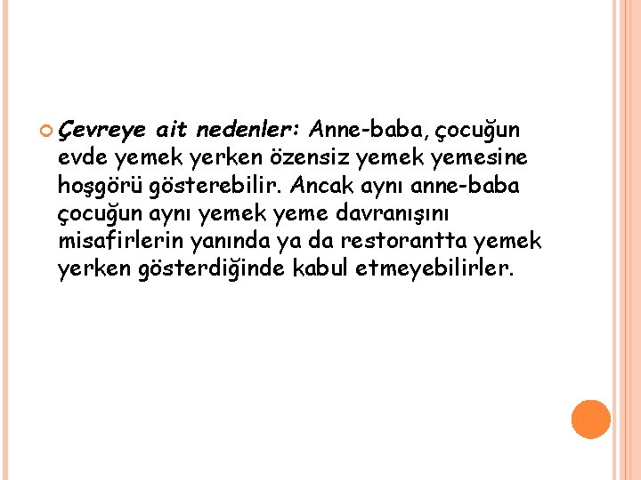  Çevreye ait nedenler: Anne-baba, çocuğun evde yemek yerken özensiz yemek yemesine hoşgörü gösterebilir.