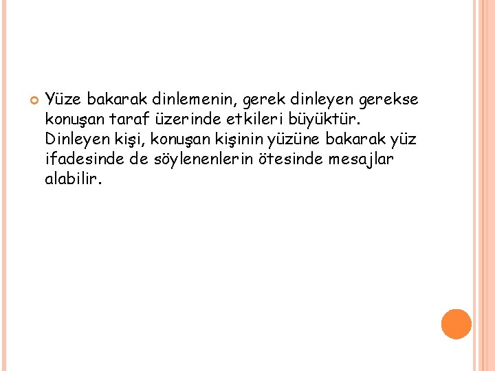  Yüze bakarak dinlemenin, gerek dinleyen gerekse konuşan taraf üzerinde etkileri büyüktür. Dinleyen kişi,