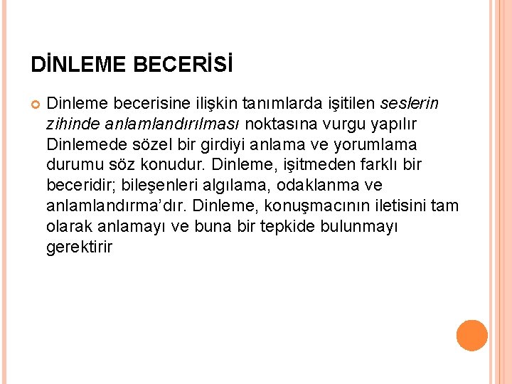 DİNLEME BECERİSİ Dinleme becerisine ilişkin tanımlarda işitilen seslerin zihinde anlamlandırılması noktasına vurgu yapılır Dinlemede