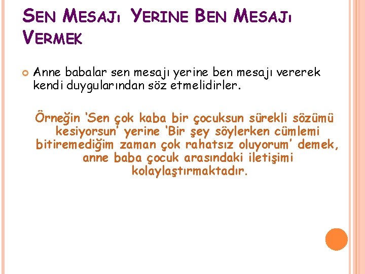 SEN MESAJı YERINE BEN MESAJı VERMEK Anne babalar sen mesajı yerine ben mesajı vererek