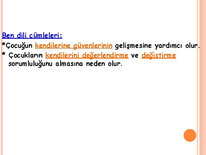 Ben dili cümleleri: *Çocuğun kendilerine güvenlerinin gelişmesine yardımcı olur. * Çocukların kendilerini değerlendirme ve