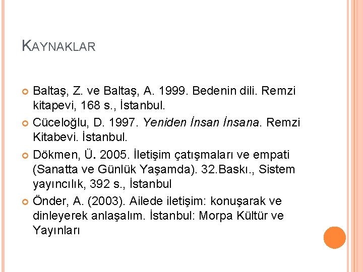 KAYNAKLAR Baltaş, Z. ve Baltaş, A. 1999. Bedenin dili. Remzi kitapevi, 168 s. ,