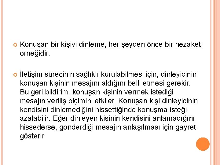  Konuşan bir kişiyi dinleme, her şeyden önce bir nezaket örneğidir. İletişim sürecinin sağlıklı