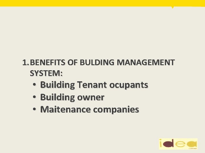 1. BENEFITS OF BULDING MANAGEMENT SYSTEM: • Building Tenant ocupants • Building owner •