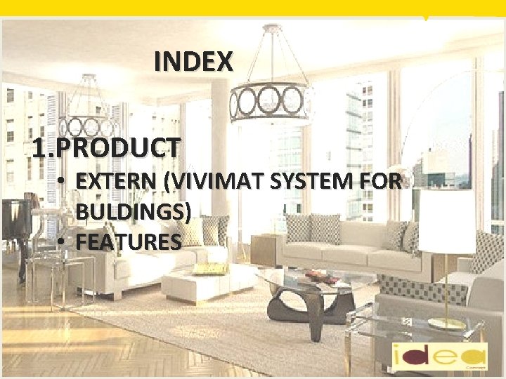 INDEX 1. PRODUCT • EXTERN (VIVIMAT SYSTEM FOR BULDINGS) • FEATURES 