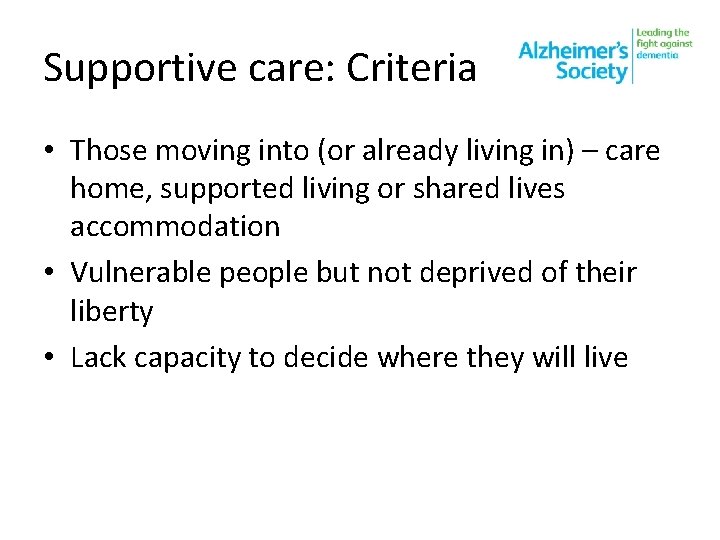 Supportive care: Criteria • Those moving into (or already living in) – care home,
