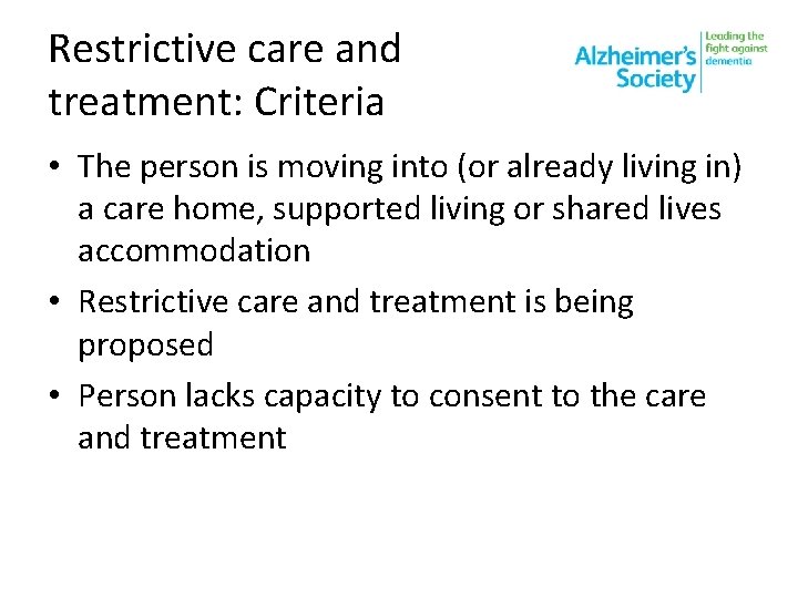 Restrictive care and treatment: Criteria • The person is moving into (or already living