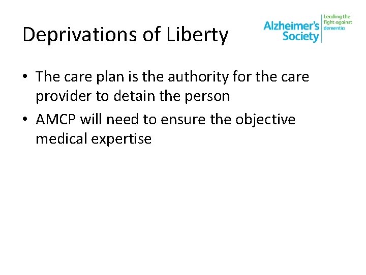 Deprivations of Liberty • The care plan is the authority for the care provider