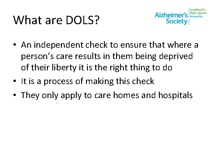 What are DOLS? • An independent check to ensure that where a person’s care