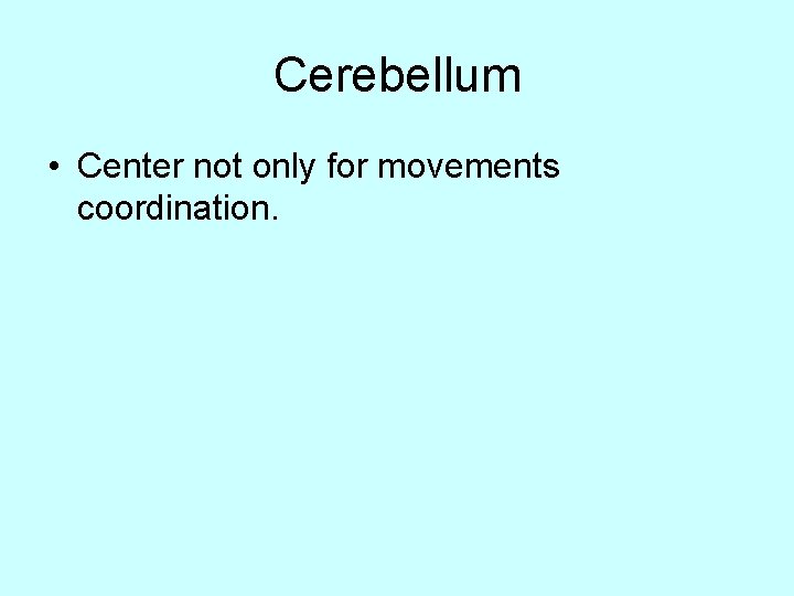 Cerebellum • Center not only for movements coordination. 