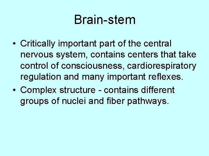 Brain-stem • Critically important part of the central nervous system, contains centers that take