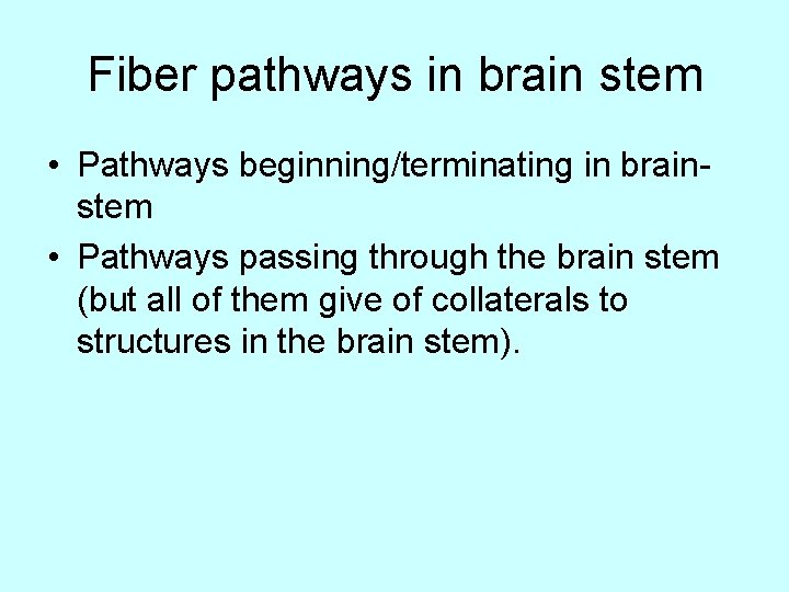 Fiber pathways in brain stem • Pathways beginning/terminating in brainstem • Pathways passing through