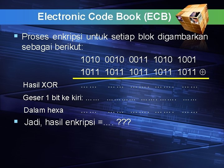 Electronic Code Book (ECB) § Proses enkripsi untuk setiap blok digambarkan sebagai berikut: 1010