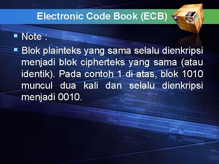 Electronic Code Book (ECB) § Note : § Blok plainteks yang sama selalu dienkripsi