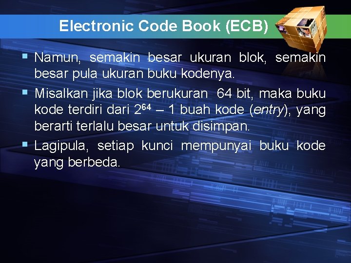 Electronic Code Book (ECB) § Namun, semakin besar ukuran blok, semakin besar pula ukuran