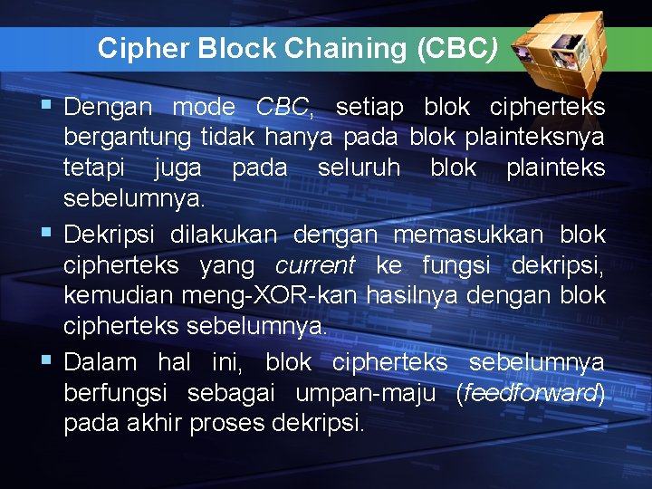 Cipher Block Chaining (CBC) § Dengan mode CBC, setiap blok cipherteks bergantung tidak hanya