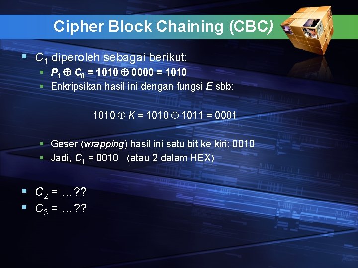 Cipher Block Chaining (CBC) § C 1 diperoleh sebagai berikut: § P 1 C