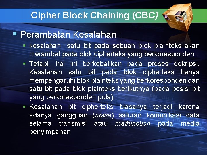 Cipher Block Chaining (CBC) § Perambatan Kesalahan : § kesalahan satu bit pada sebuah