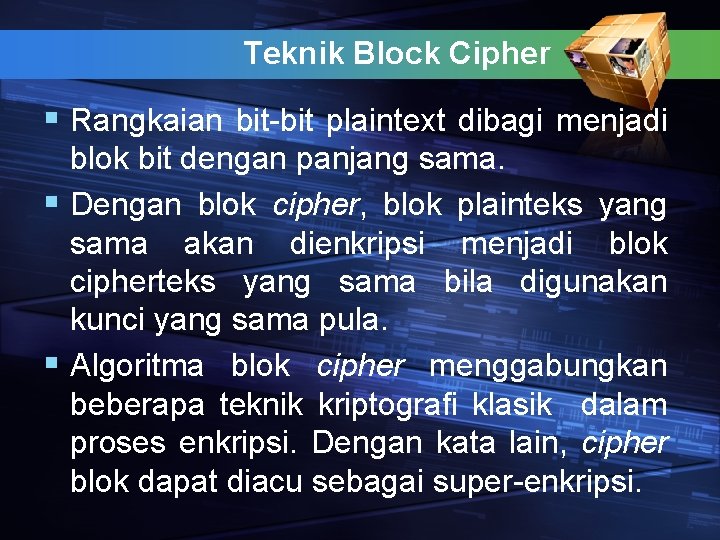 Teknik Block Cipher § Rangkaian bit-bit plaintext dibagi menjadi blok bit dengan panjang sama.