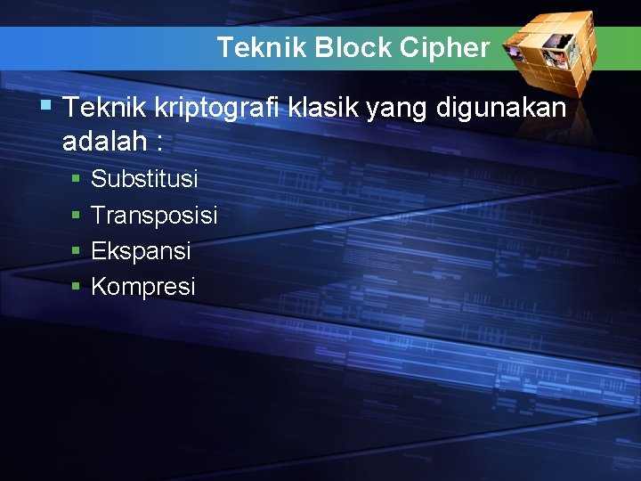 Teknik Block Cipher § Teknik kriptografi klasik yang digunakan adalah : § § Substitusi