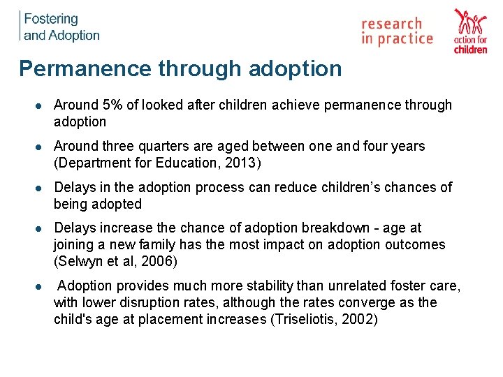 Permanence through adoption l Around 5% of looked after children achieve permanence through adoption