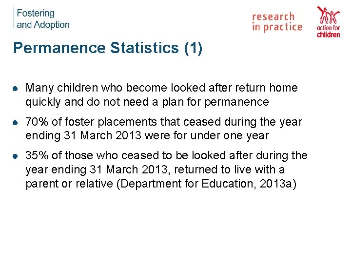 Permanence Statistics (1) l Many children who become looked after return home quickly and