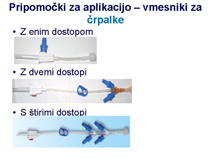 Pripomočki za aplikacijo – vmesniki za črpalke • Z enim dostopom • Z dvemi