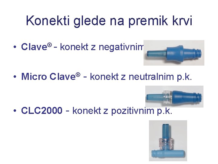 Konekti glede na premik krvi • Clave® - konekt z negativnim p. k. •