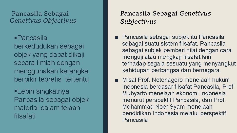 Pancasila Sebagai Genetivus Objectivus §Pancasila berkedudukan sebagai objek yang dapat dikaji secara ilmiah dengan