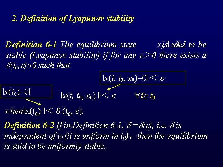 2. Definition of Lyapunov stability Definition 6 -1 The equilibrium state is said to
