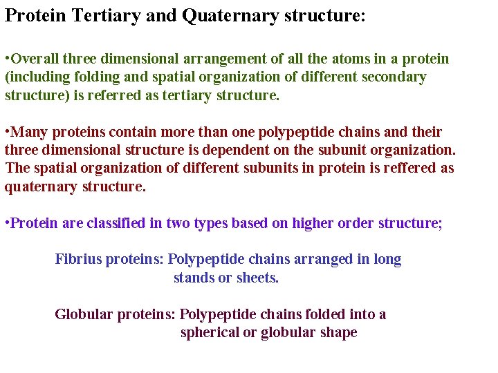 Protein Tertiary and Quaternary structure: • Overall three dimensional arrangement of all the atoms