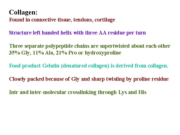 Collagen: Found in connective tissue, tendons, cortilage Structure left handed helix with three AA